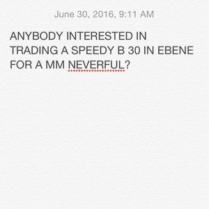 Anybody wanna a trade a speedyB 30 FOR MM NEVERFUL
