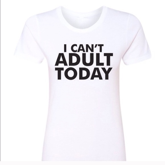 SOLD OUT 😜"I Can't Adult Today" T-Shirt