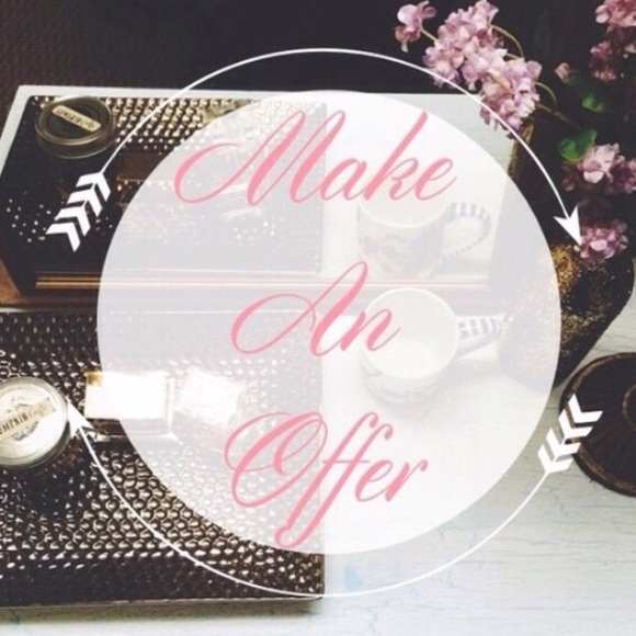 Make me offers!!! I am good with negotiating!! :)