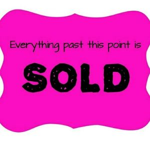 STOP!!!! Everything pass this point has been sold!