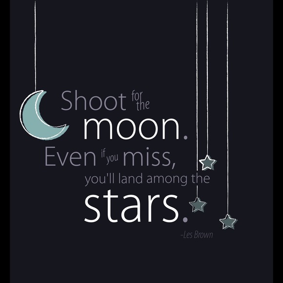 SHOOT FOR THE MOON!!