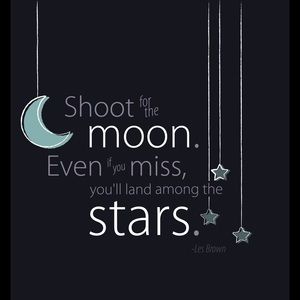 SHOOT FOR THE MOON!!