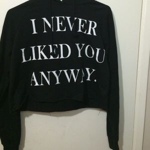 Black cropped "I never liked you anyway" hoodie!