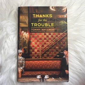 Thanks for the Trouble book. By Tommy Wallach