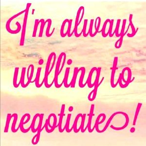 Just ask! I consider all offers!