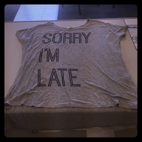 "Sorry I'm Late" loose fitting shirt