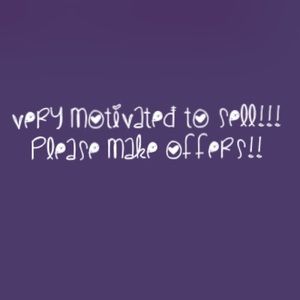 Please, make me some reasonable offers!!