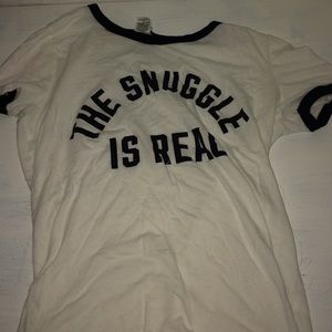 Pj shirt. "The snuggle is real"