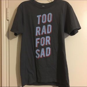 American Apparel "Too Rad For Sad" Shirt