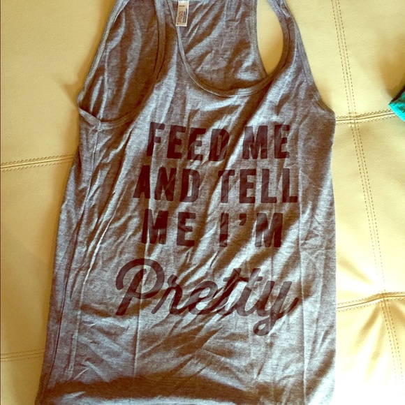 Feed me and tell me I'm pretty Grey Tank