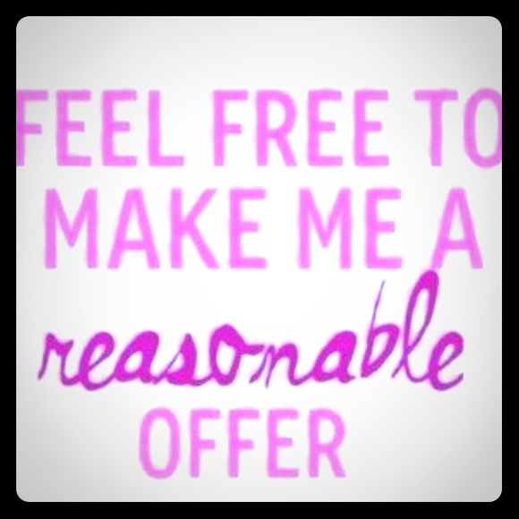 Make REASONABLE offers