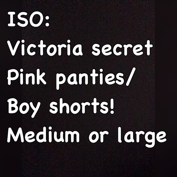 ISO: VS Pink panties/boy shorts