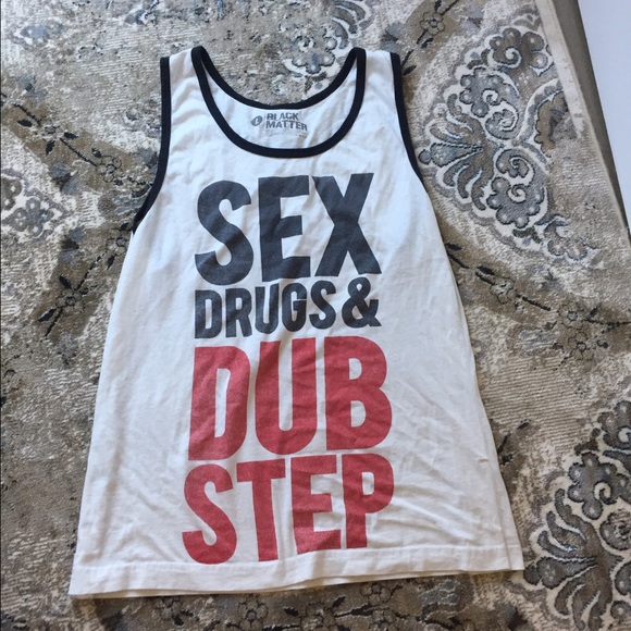 Sex drugs and dub step shirt size large