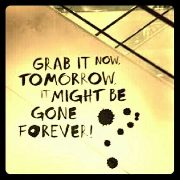 Grab it now gone tomorrow! Yes