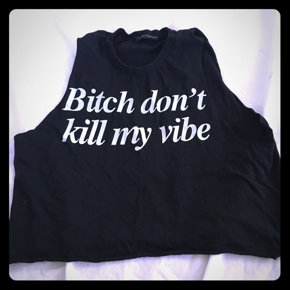 Brandy Melville  "Bitch don't kill my vibe" Top