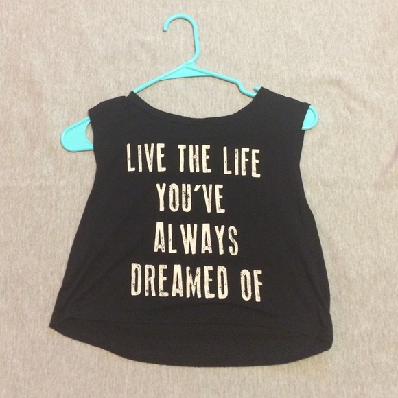 Live the life you've always dreamed of crop top