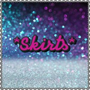 *Skirts*