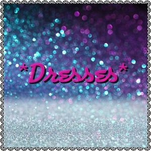 *Dresses*