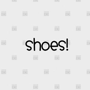 Shoes!