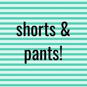 Shorts! & pants!