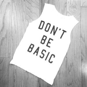 Super cute "don't be basic" sleeveless tee