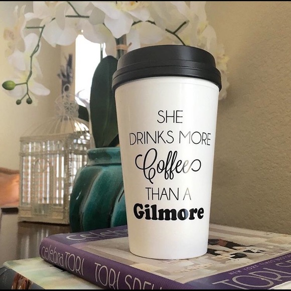 Other - She drinks more coffee than a Gilmore tumbler