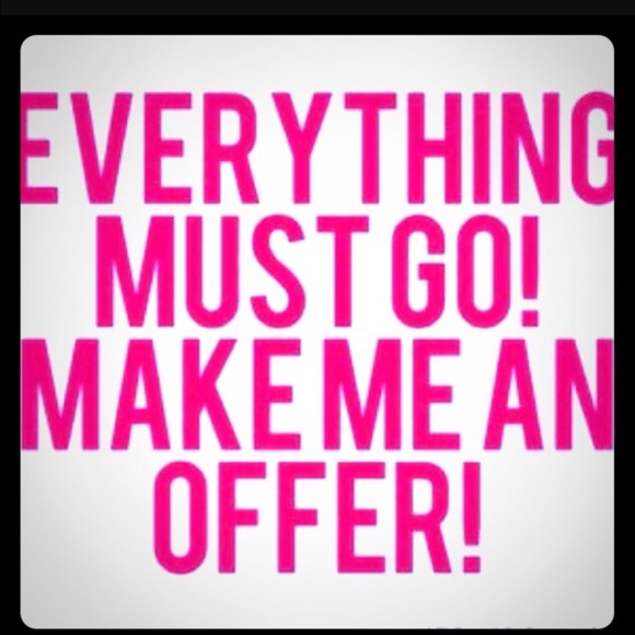 Name your price.. Everything must go