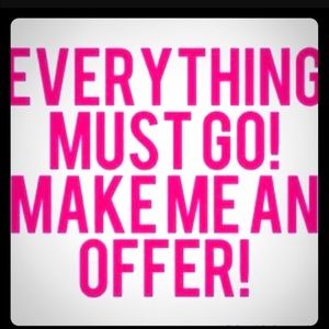 Name your price.. Everything must go