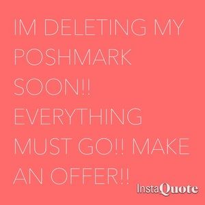 DELETING SOON!! EVERYTHING MUST GO