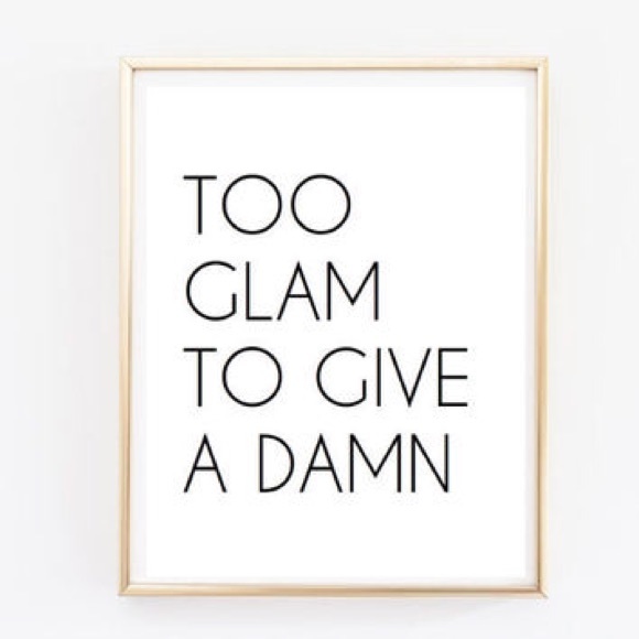 "Too glam to give a damn" tumblr wall decor
