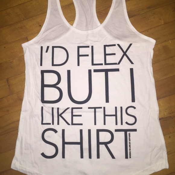 I'd flex but I like this shirt tanktop