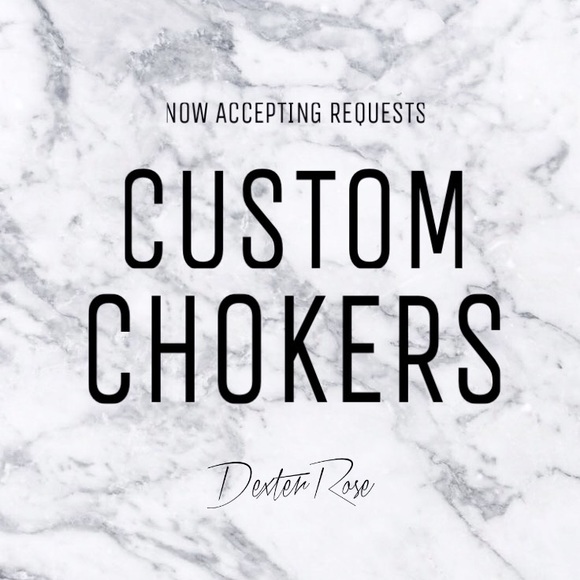 NOW ACCEPTING REQUESTS FOR CUSTOM CHOKERS
