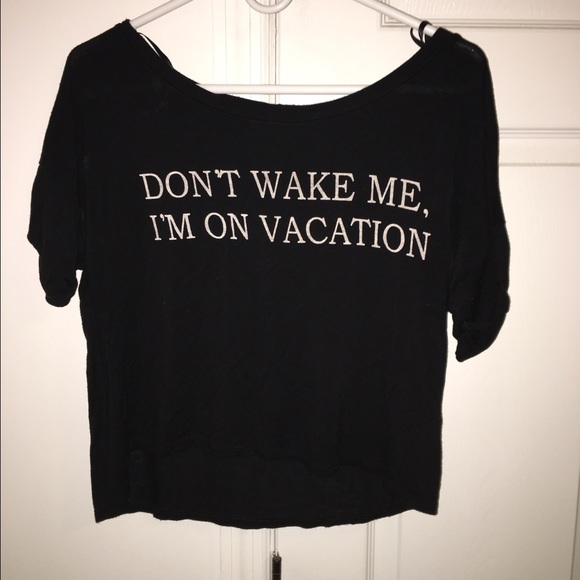 " Don't wake me up I'm on vacation" shirt