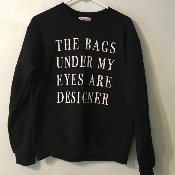 Madison and Berkley Tops - The Bags under my eyes are designer sweatshirt