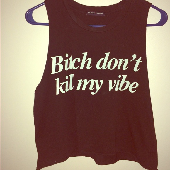 Brandy Melville B*tch don't kill my vibe muscle t