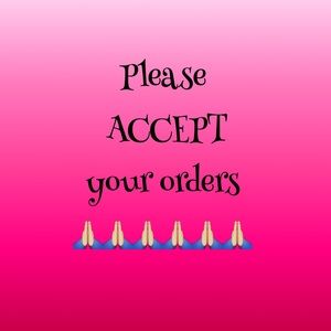 Please accept your orders! Thank you!