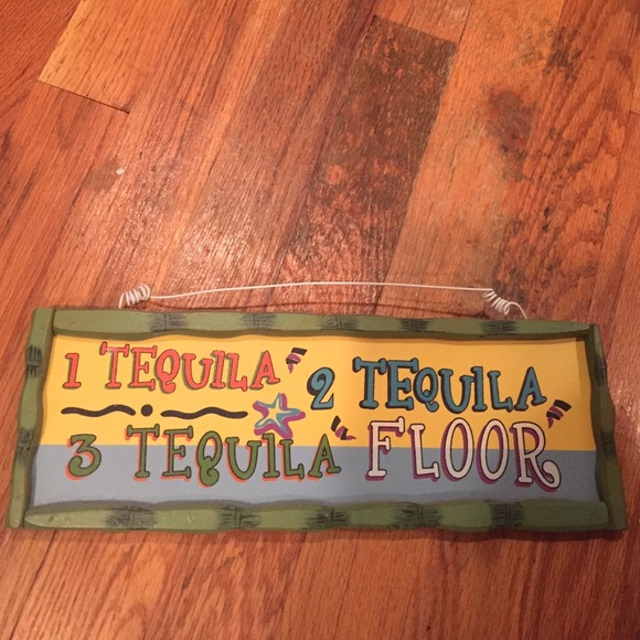 "1 Tequila, 2 Tequila, 3 Tequila, Floor" Sign