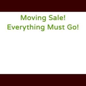 Moving soon, everything must go!