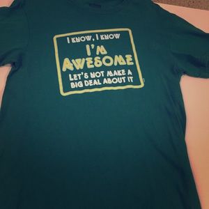 "I know I'm awesome" tee