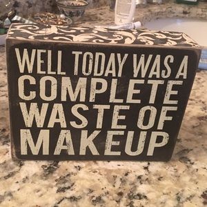 Today was a total waste of make up sign