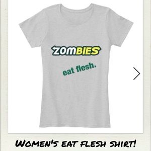 Women's Zombies Eat Flesh Shirt!