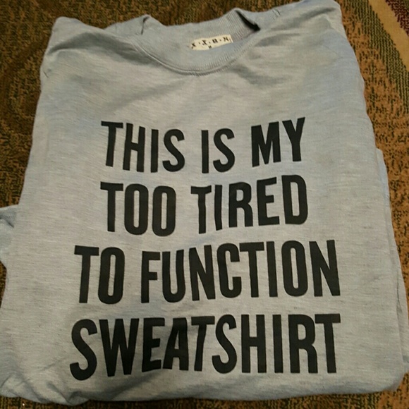 Too tired to function sweater