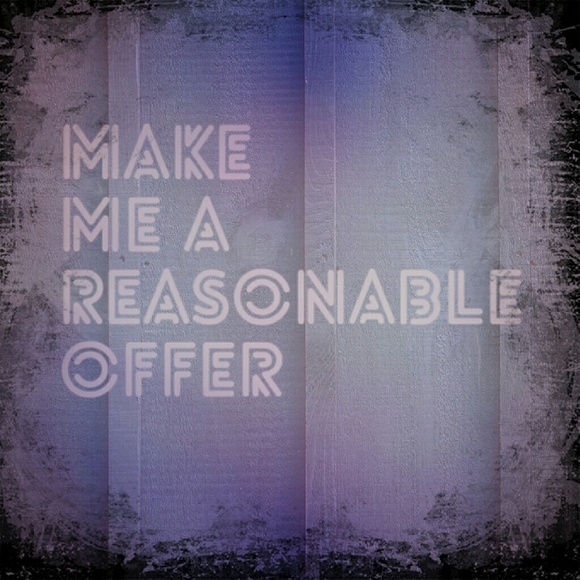Make me reasonable offer