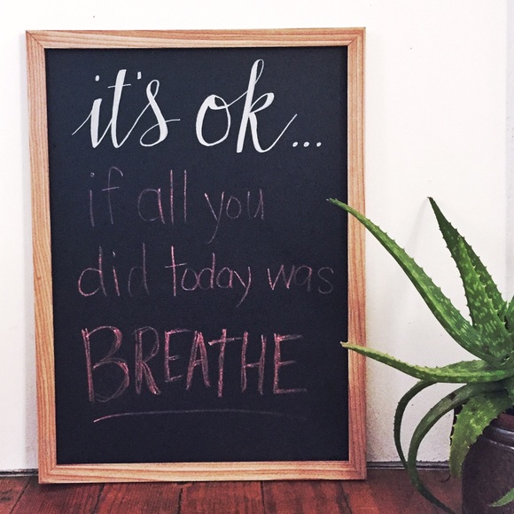 It's ok...if all you did today was B R E A T H E