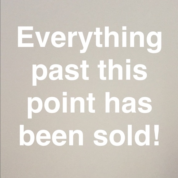 EVERYTHING PAST THIS POINT HAS BEEN SOLD!
