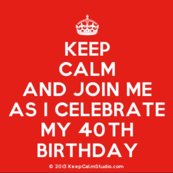 Woohoo!! Tomorrow is my BIRTHDAY! BIG 40!
