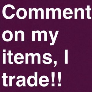 Willing to trade any of my items, just comment!