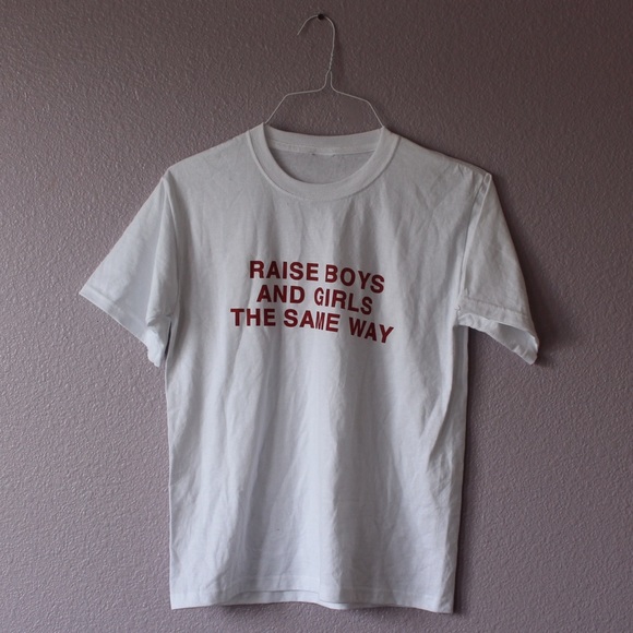 Raise Boys and Girls the Same Way Tshirt