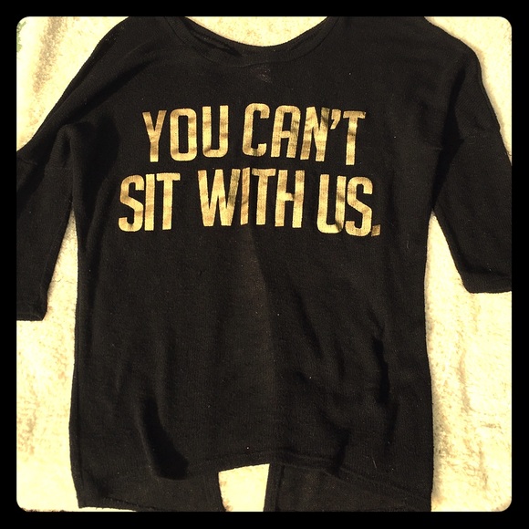"You can't sit with us" shirt!