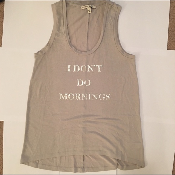 Express one eleven I don't do mornings tank top
